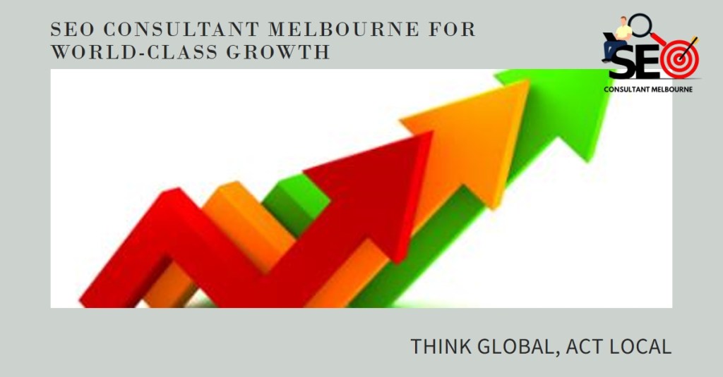 Think Global, Act Local: Your SEO Consultant Melbourne for World-Class&nbsp;Growth